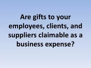 are gifts to your employees clients and suppliers claimable as a business expense