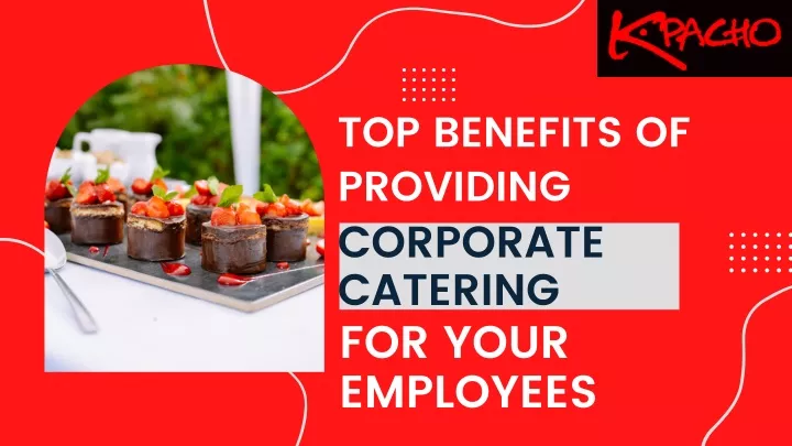 top benefits of providing corporate catering