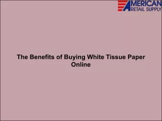 the benefits of buying white tissue paper online