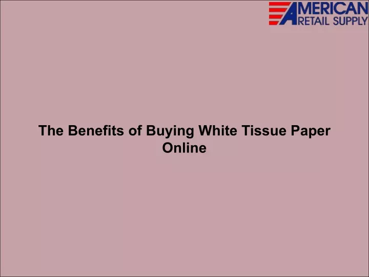 the benefits of buying white tissue paper online