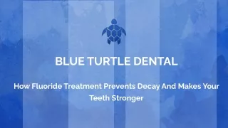 HOW FLUORIDE TREATMENT PREVENTS DECAY AND MAKES YOUR TEETH STRONGER.pptx