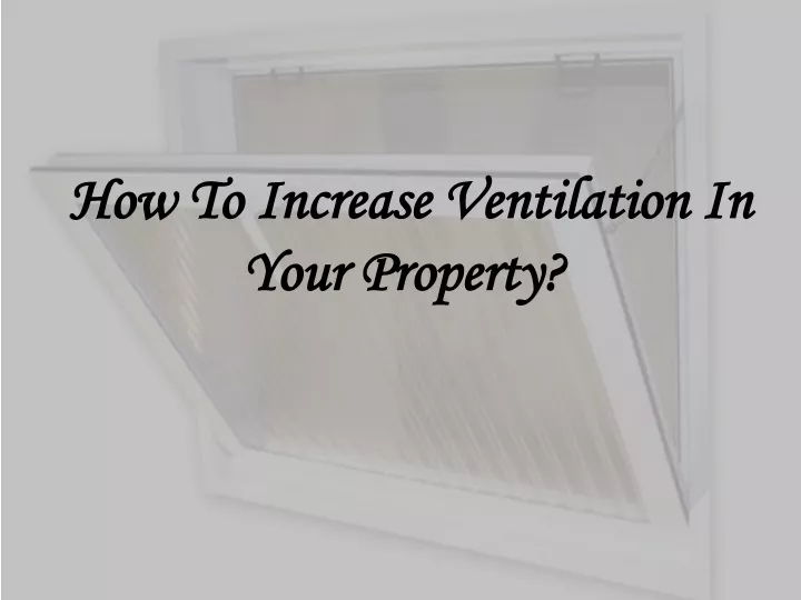 how to increase ventilation in your property