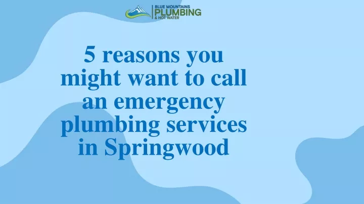 5 reasons you might want to call an emergency plumbing services in springwood