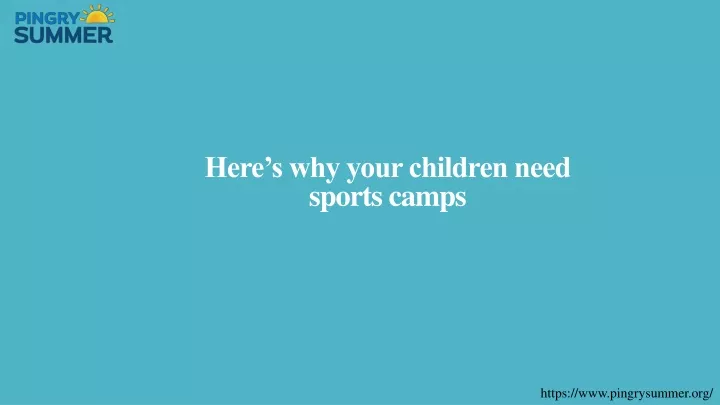 here s why your children need sports camps