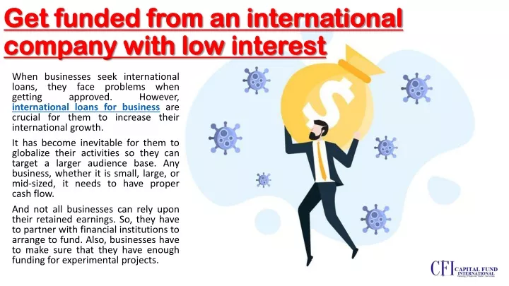 get funded from an international company with low interest
