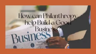 A Good Business Can be Built through Philanthropy. How? | Darlene Dantes
