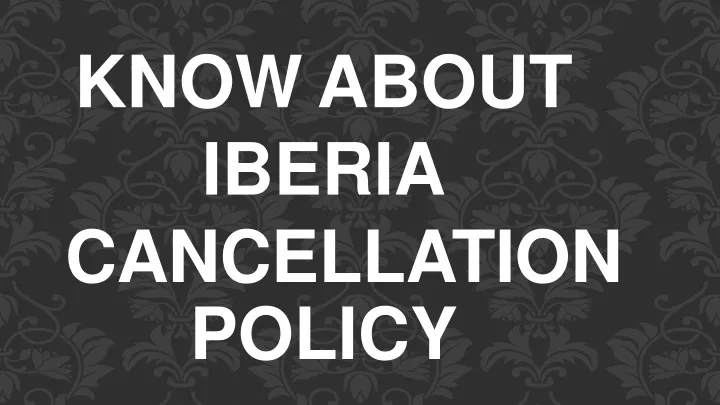 know about iberia cancellati on policy