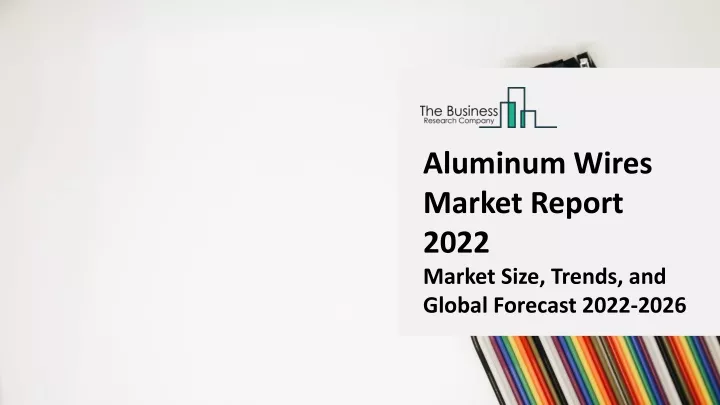 aluminum wires market report 2022 market size