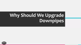 why should we upgrade downpipes