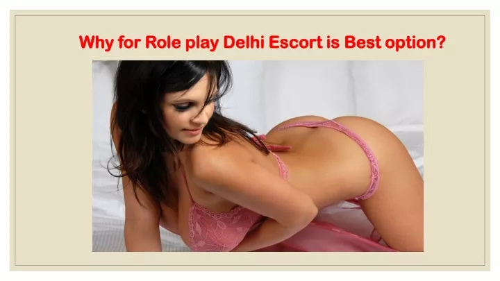 why for role play delhi escort is best option