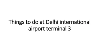 things to do at delhi international airport terminal 3