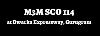 m3m sco 114 at dwarka expressway gurugram