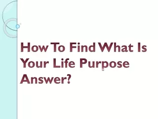 How To Find What Is Your Life Purpose Answer?
