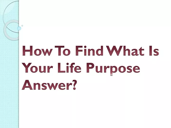 how to find what is your life purpose answer