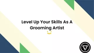 Level Up Your Skills As A Grooming Artist