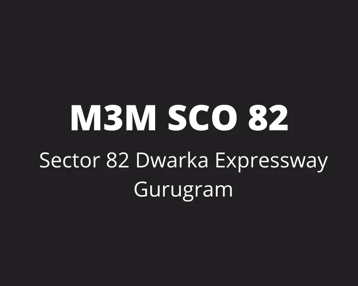 m3m sco 82 sector 82 dwarka expressway gurugram