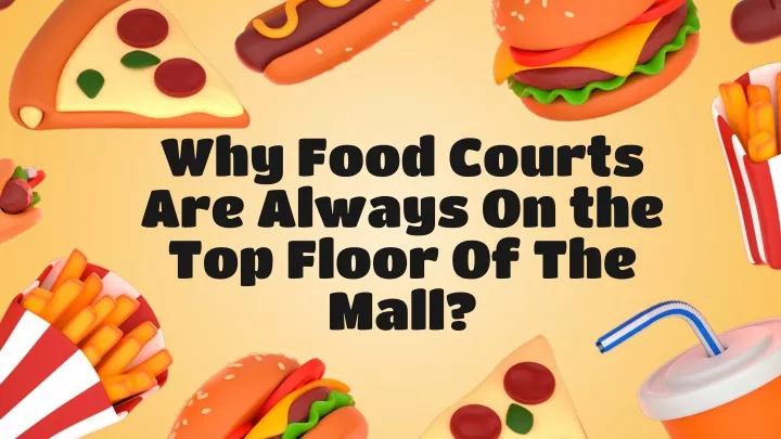 why food courts are always on the top floor