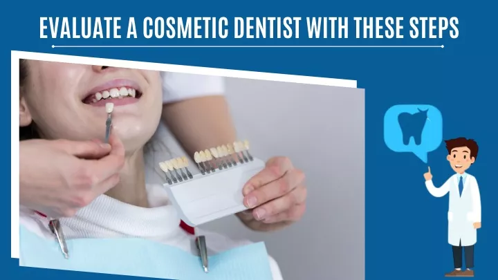 evaluate a cosmetic dentist with these steps