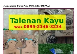 talenan kayu untuk pizza 895 2146 3234 wa