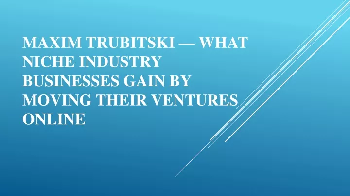maxim trubitski what niche industry businesses gain by moving their ventures online