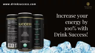 Increase your energy by 100% with Drink Success!