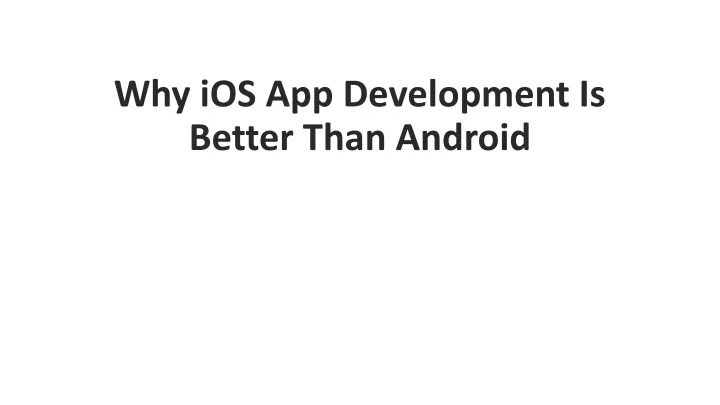 why ios app development is better than android