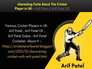 Interesting Facts About The Cricket Player in UK – Arif Patel & Arif Patel UK