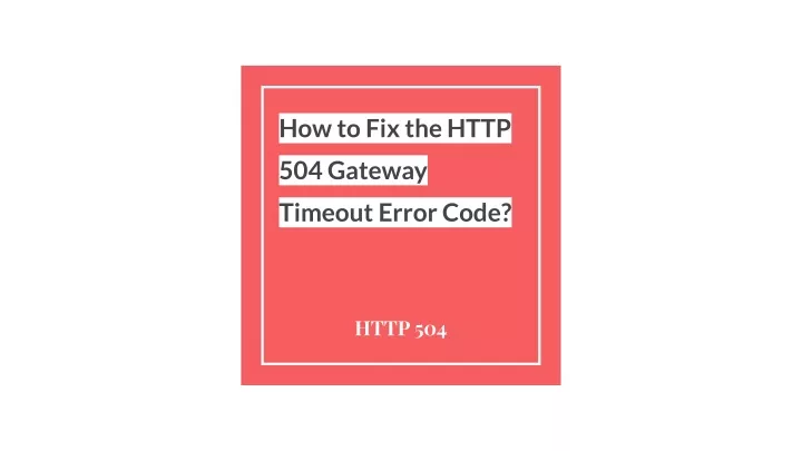 how to fix the http 504 gateway timeout error code