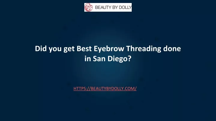 did you get best eyebrow threading done in san diego