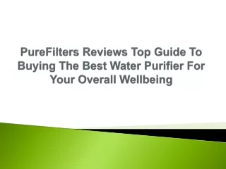PureFilters Reviews Top Guide To Buying The Best Water Purifier For Your Overall Wellbeing