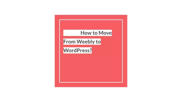 how to move from weebly to wordpress