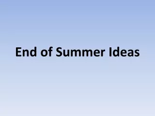 End of Summer Ideas