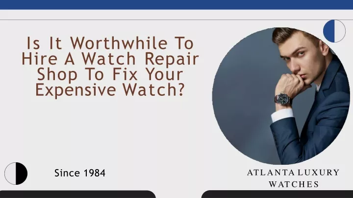 is it worthwhile to hire a watch repair shop
