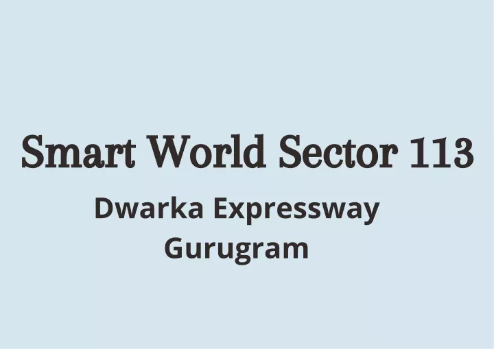 smart world sector 113 dwarka expressway gurugram