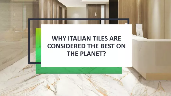 why italian tiles are considered the best on the planet