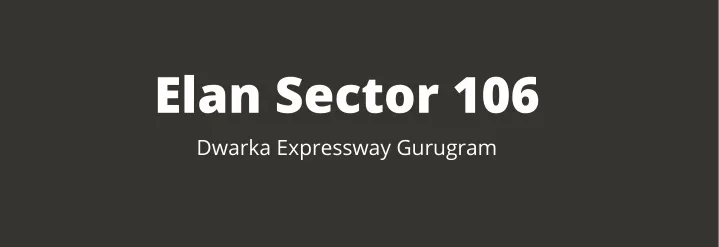 elan sector 106 dwarka expressway gurugram