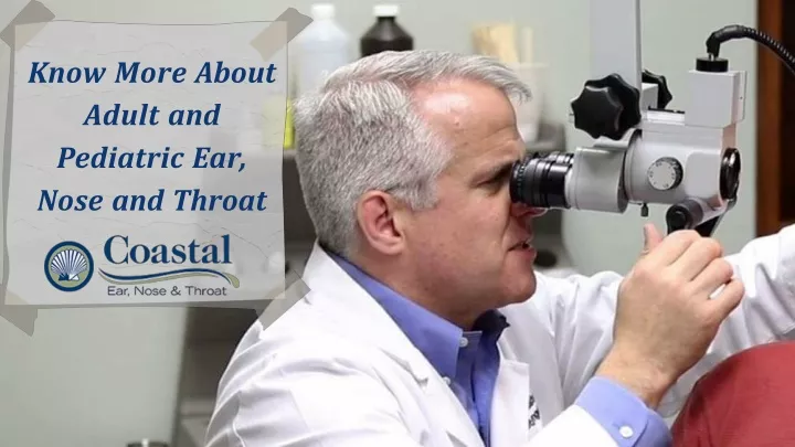 know more about adult and pediatric ear nose