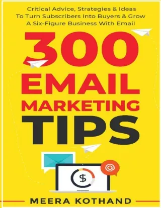 300 Email Marketing Tips Critical Advice and Strategy  To Turn Subscribers Into Buyers  Grow  A Six-Figure Business With