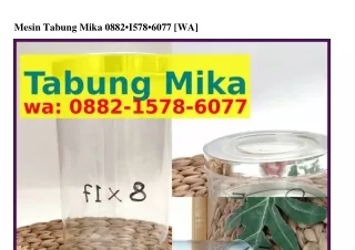 mesin tabung mika 0882 i578 6077 wa