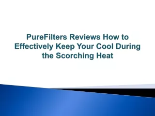 purefilters reviews how to effectively keep your cool during the scorching heat