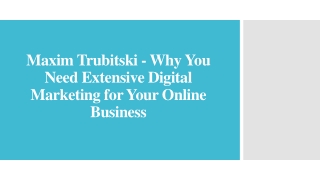 maxim trubitski why you need extensive digital marketing for your online business