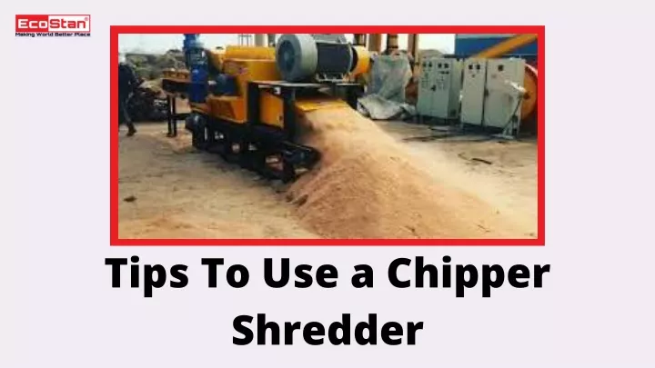 tips to use a chipper shredder