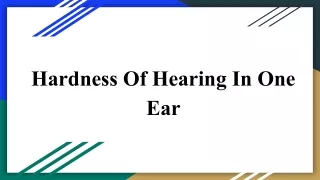 hardness of hearing in one ear