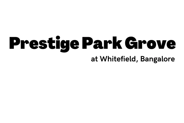 prestige park grove at whitefield bangalore