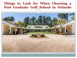 Things to Look for When Choosing a Post Graduate Golf School in Orlando
