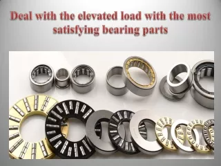 Deal with the elevated load with the most satisfying bearing parts