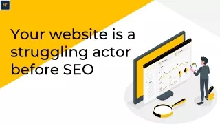 Your website is a struggling actor before SEO