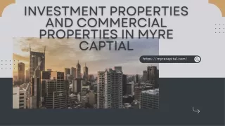 Investment Properties And Commercial Properties IN MYRE CAPTIAL