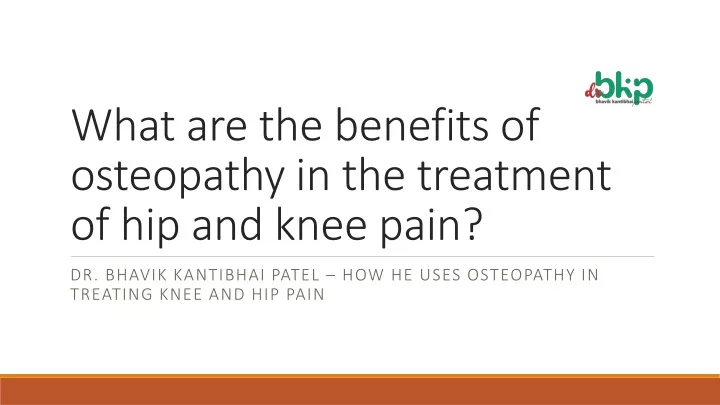 what are the benefits of osteopathy in the treatment of hip and knee pain