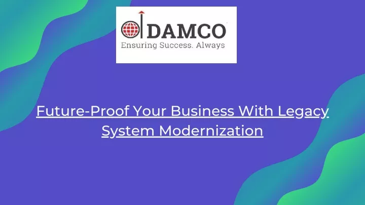 future proof your business with legacy system